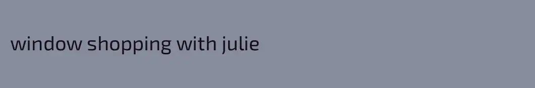 window shopping with julie